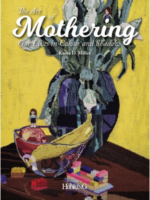 The Art of Mothering: Our Lives in Colour and Shadow